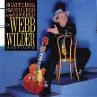 Webb Wilder : Scattered, Smothered and Covered a Webb Wilder Overview